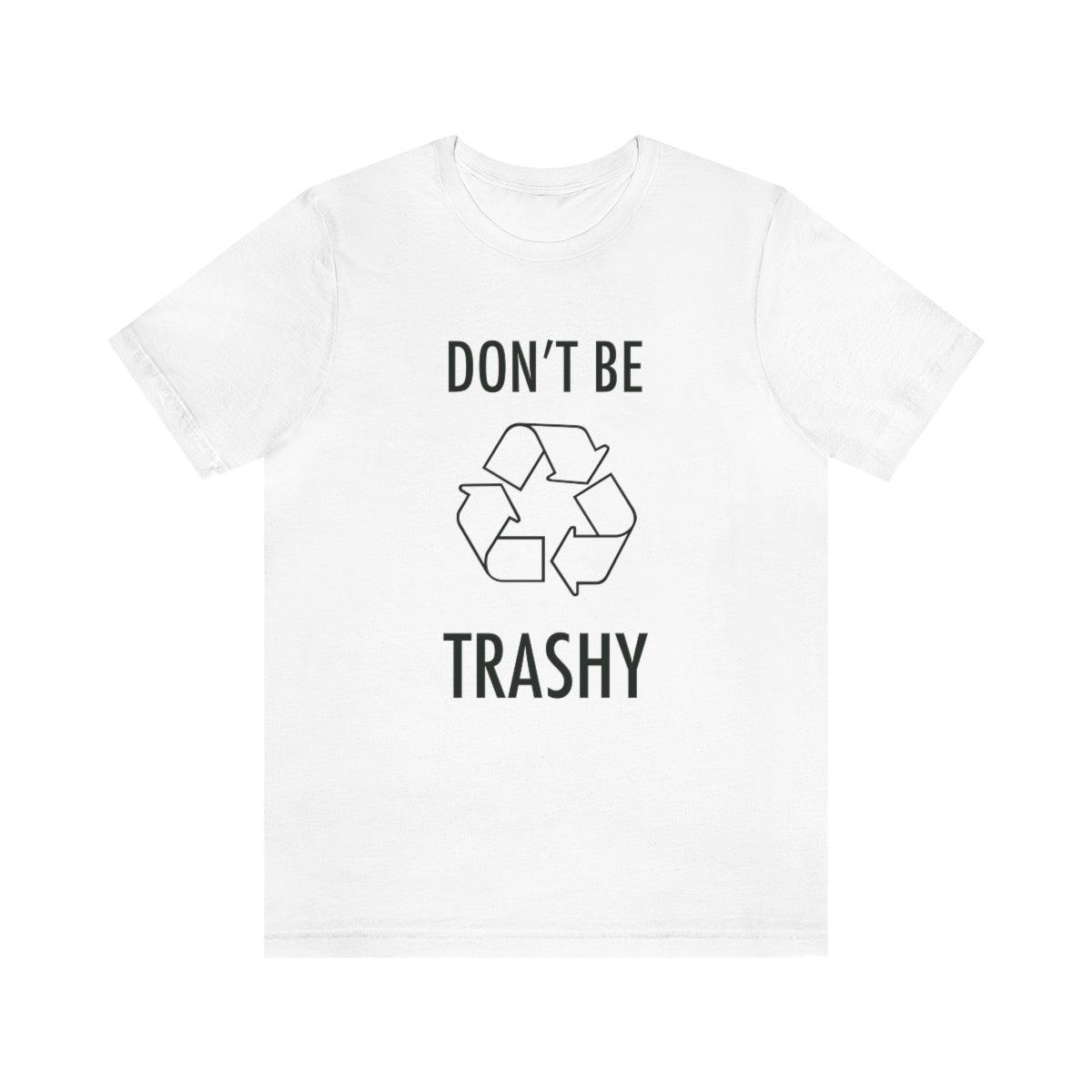 "Don’t Be Trashy" 100% Cotton Jersey Short Sleeve T-Shirt - Melomys