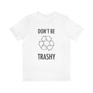 "Don’t Be Trashy" 100% Cotton Jersey Short Sleeve T-Shirt - Melomys